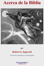 Acerca de la Biblia - Ingersoll, Robert G.  Ingersol-biblia