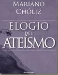 Elogio del ateísmo, Fundamentos científicos para una sociedad laica y laicista - Mariano Chóliz Montañés Elogio-ateismo